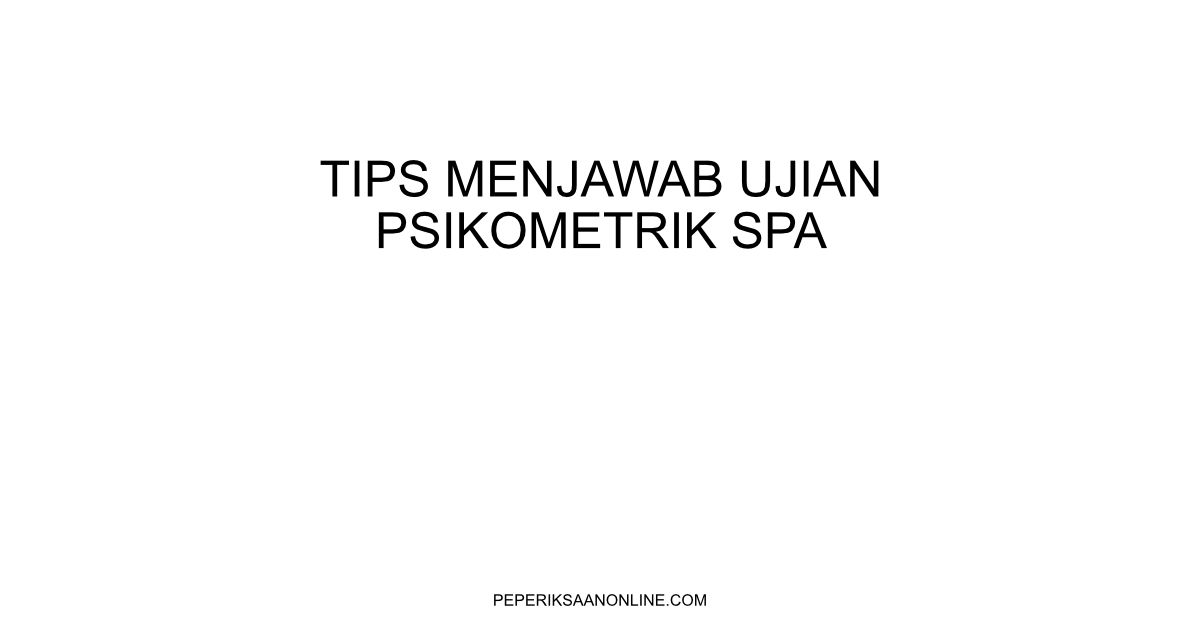 Tips Menjawab Ujian Psikometrik SPA